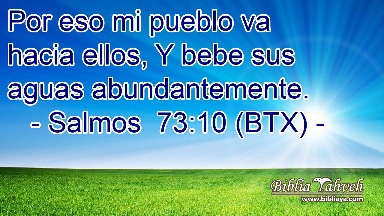 Por eso mi pueblo va hacia ellos, Y bebe sus aguas abundantemente.