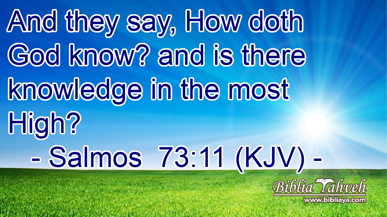And they say, How doth God know? and is there knowledge in the most High?