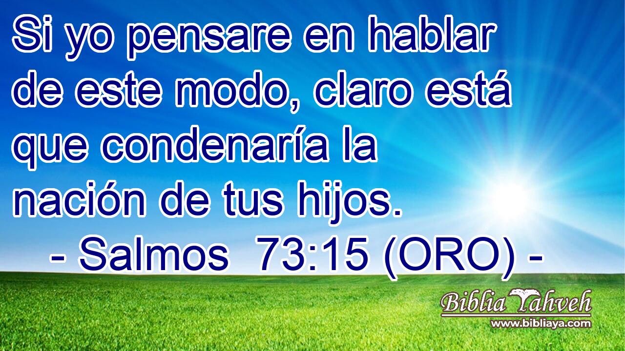  Si yo pensare en hablar de este modo, claro está que condenaría la nación de tus hijos. 