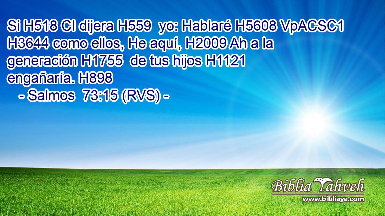 Si H518 CI dijera H559  yo: Hablaré H5608 VpACSC1 H3644 como ellos, He aquí, H2009 Ah a la generación H1755  de tus hijos H1121  engañaría. H898  