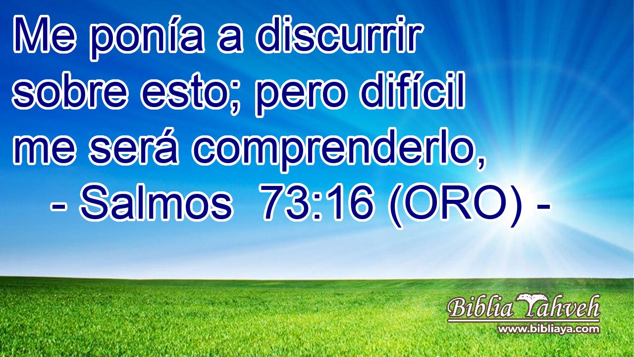  Me ponía a discurrir sobre esto; pero difícil me será comprenderlo, 