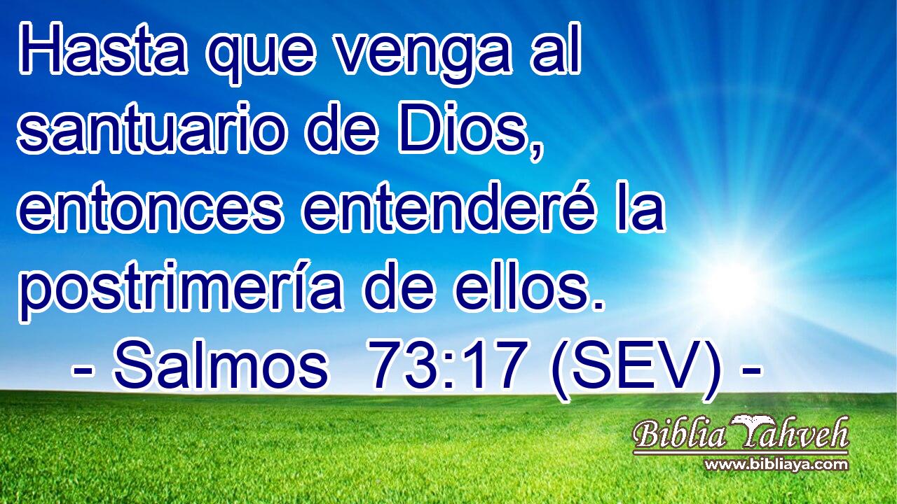 Hasta que venga al santuario de Dios, entonces entenderé la postrimería de ellos.