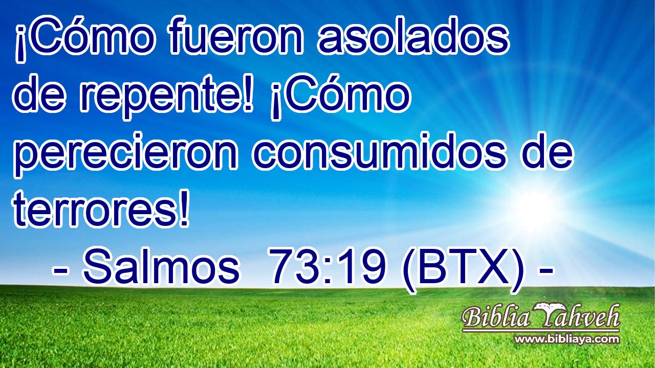¡Cómo fueron asolados de repente! ¡Cómo perecieron consumidos de terrores!