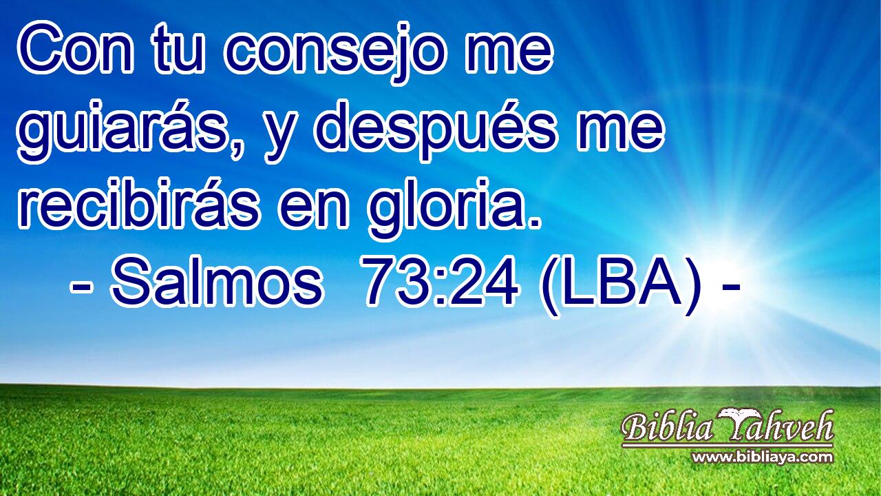 Con tu consejo me guiarás, y después me recibirás en gloria.