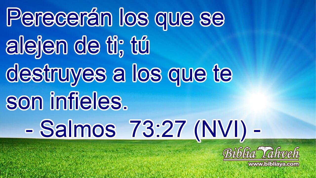  Perecerán los que se alejen de ti; tú destruyes a los que te son infieles. 