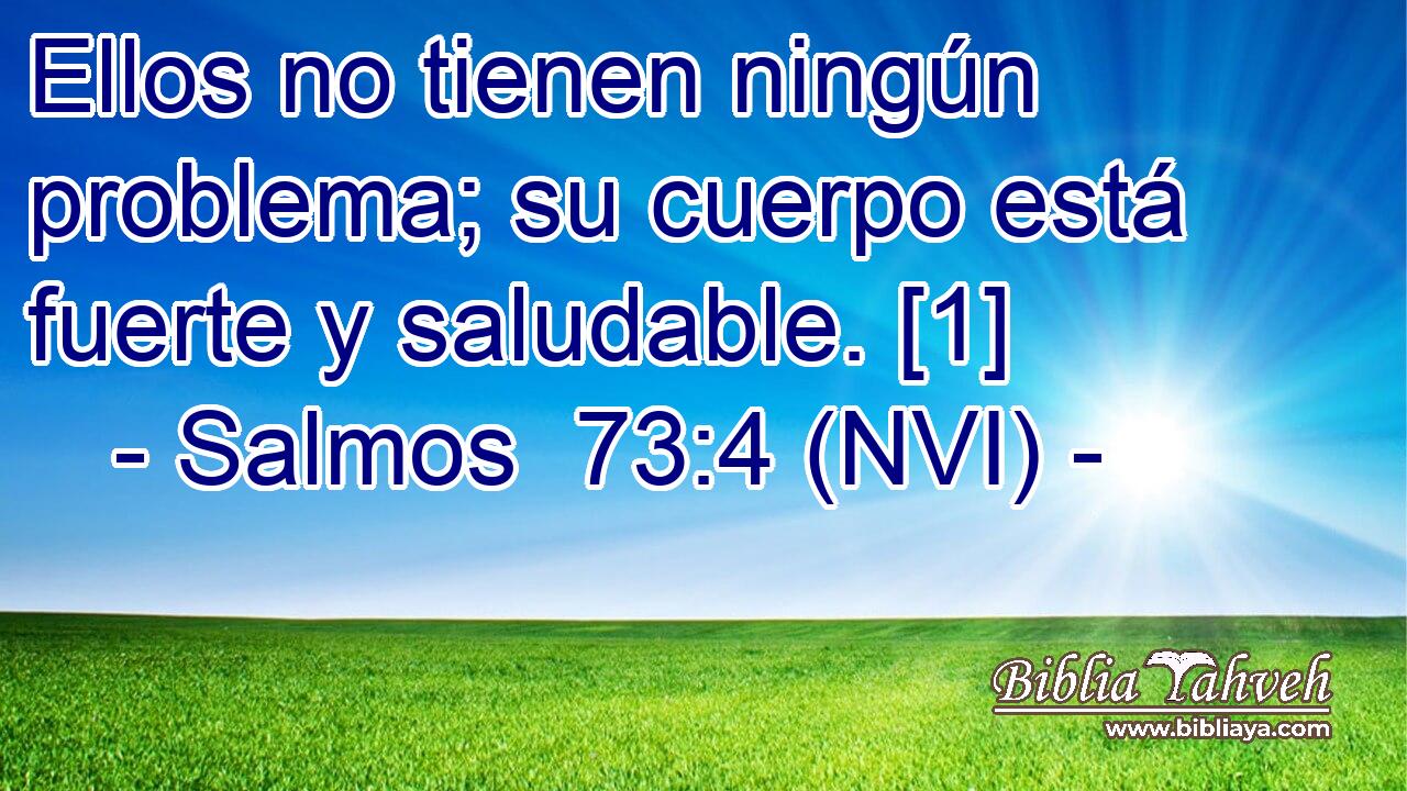  Ellos no tienen ningún problema; su cuerpo está fuerte y saludable. [1] 