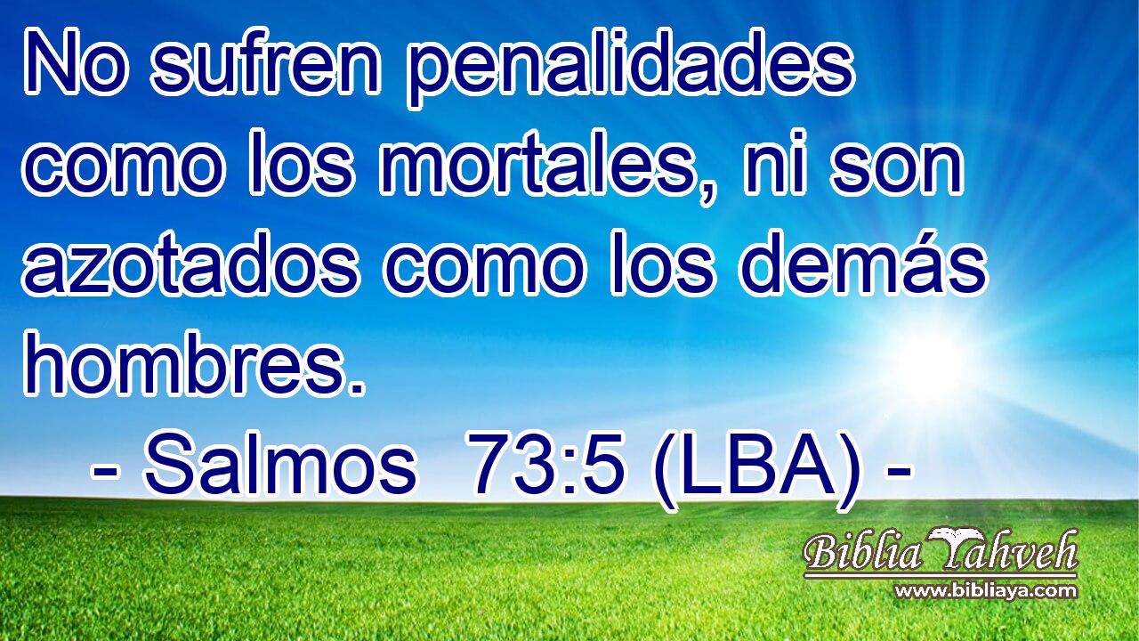 No sufren penalidades como los mortales, ni son azotados como los demás hombres.