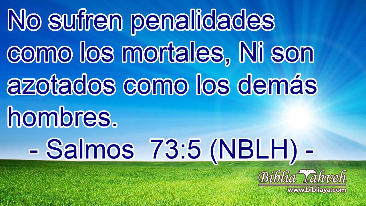  No sufren penalidades como los mortales, Ni son azotados como los demás hombres. 