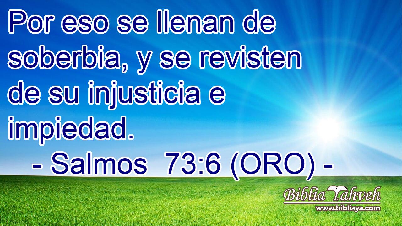  Por eso se llenan de soberbia, y se revisten de su injusticia e impiedad. 