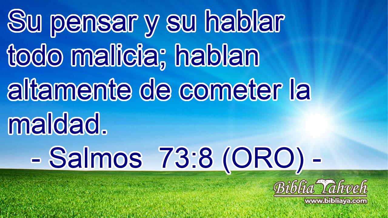 Su pensar y su hablar todo malicia; hablan altamente de cometer la maldad. 