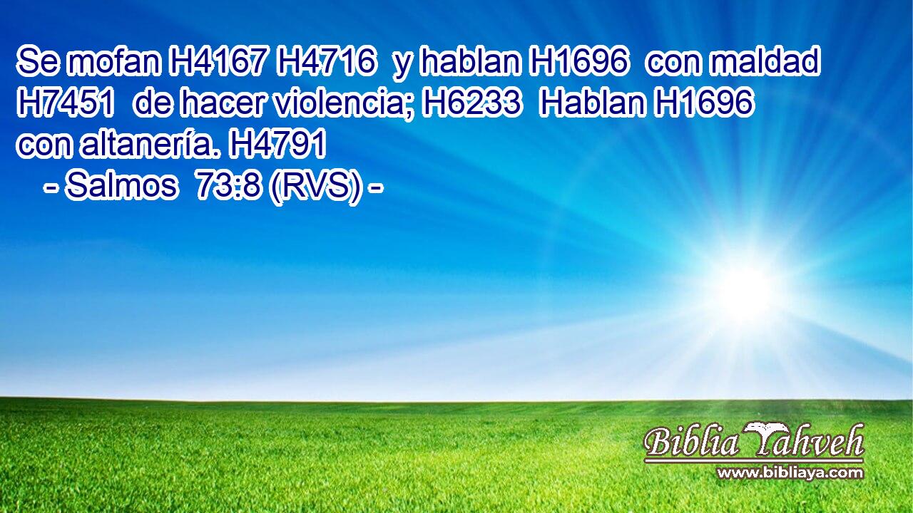Se mofan H4167 H4716  y hablan H1696  con maldad H7451  de hacer violencia; H6233  Hablan H1696  con altanería. H4791  