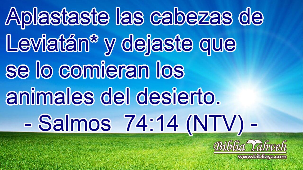 Aplastaste las cabezas de Leviatán* y dejaste que se lo comieran los animales del desierto.