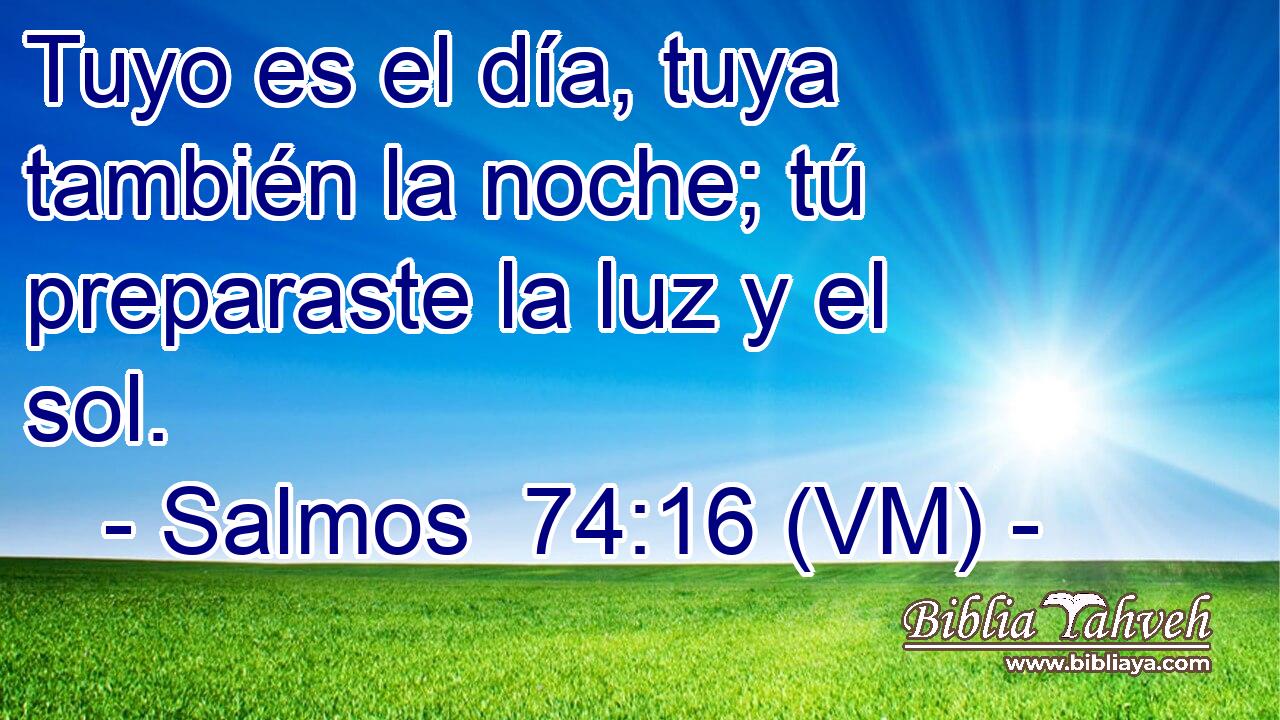  Tuyo es el día, tuya también la noche; tú preparaste la luz y el sol. 