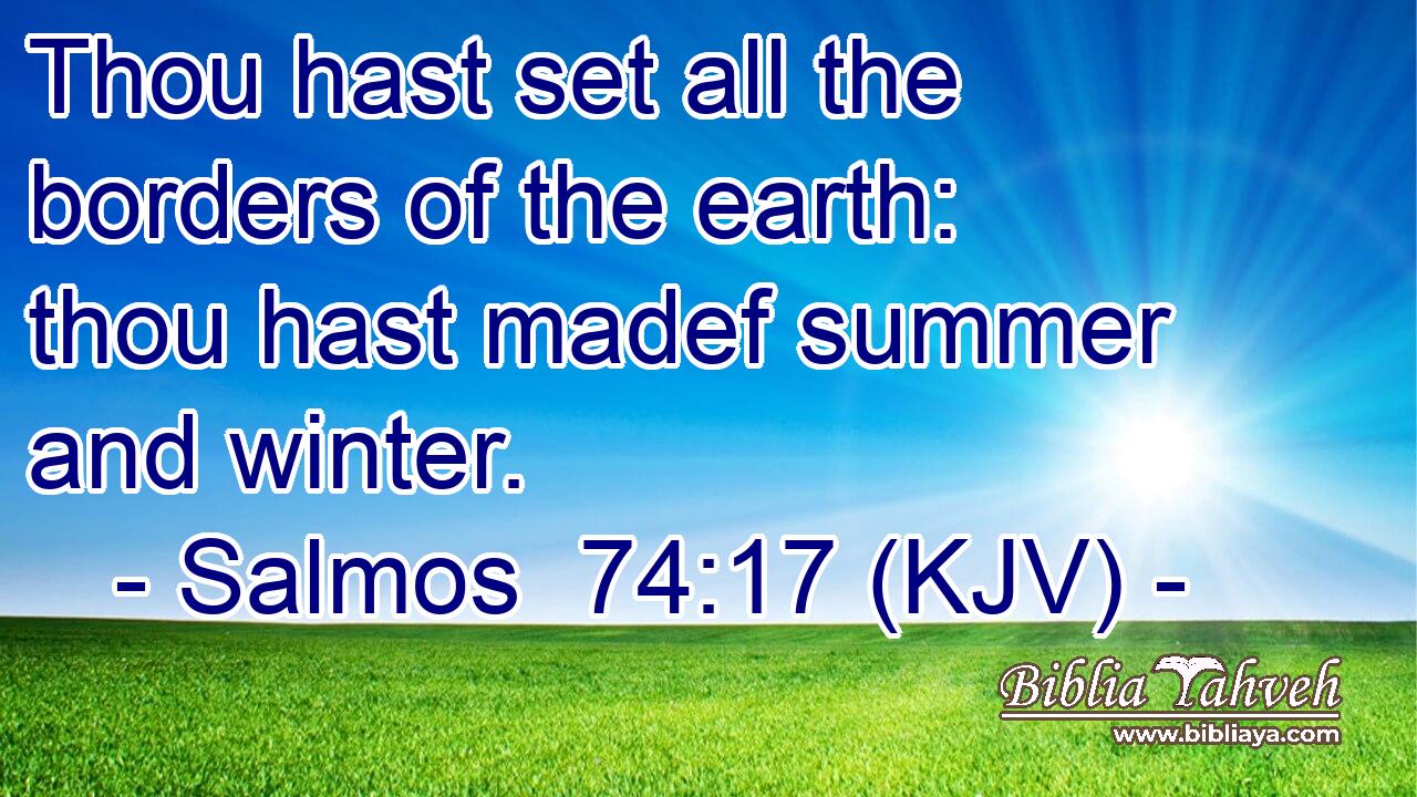 Thou hast set all the borders of the earth: thou hast madef summer and winter.
