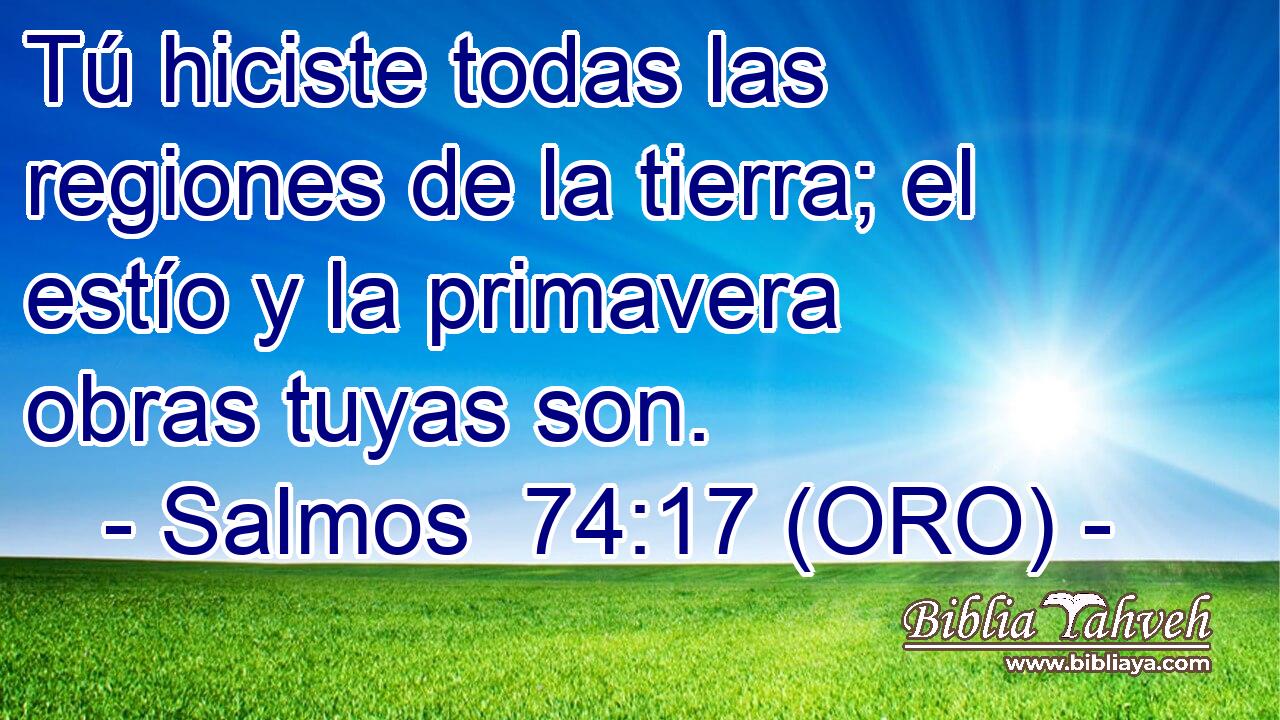  Tú hiciste todas las regiones de la tierra; el estío y la primavera obras tuyas son. 