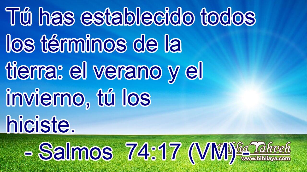  Tú has establecido todos los términos de la tierra: el verano y el invierno, tú los hiciste. 