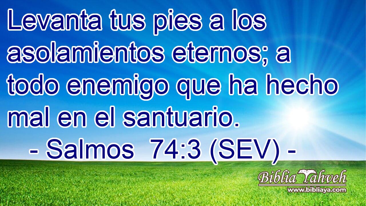 Levanta tus pies a los asolamientos eternos; a todo enemigo que ha hecho mal en el santuario.