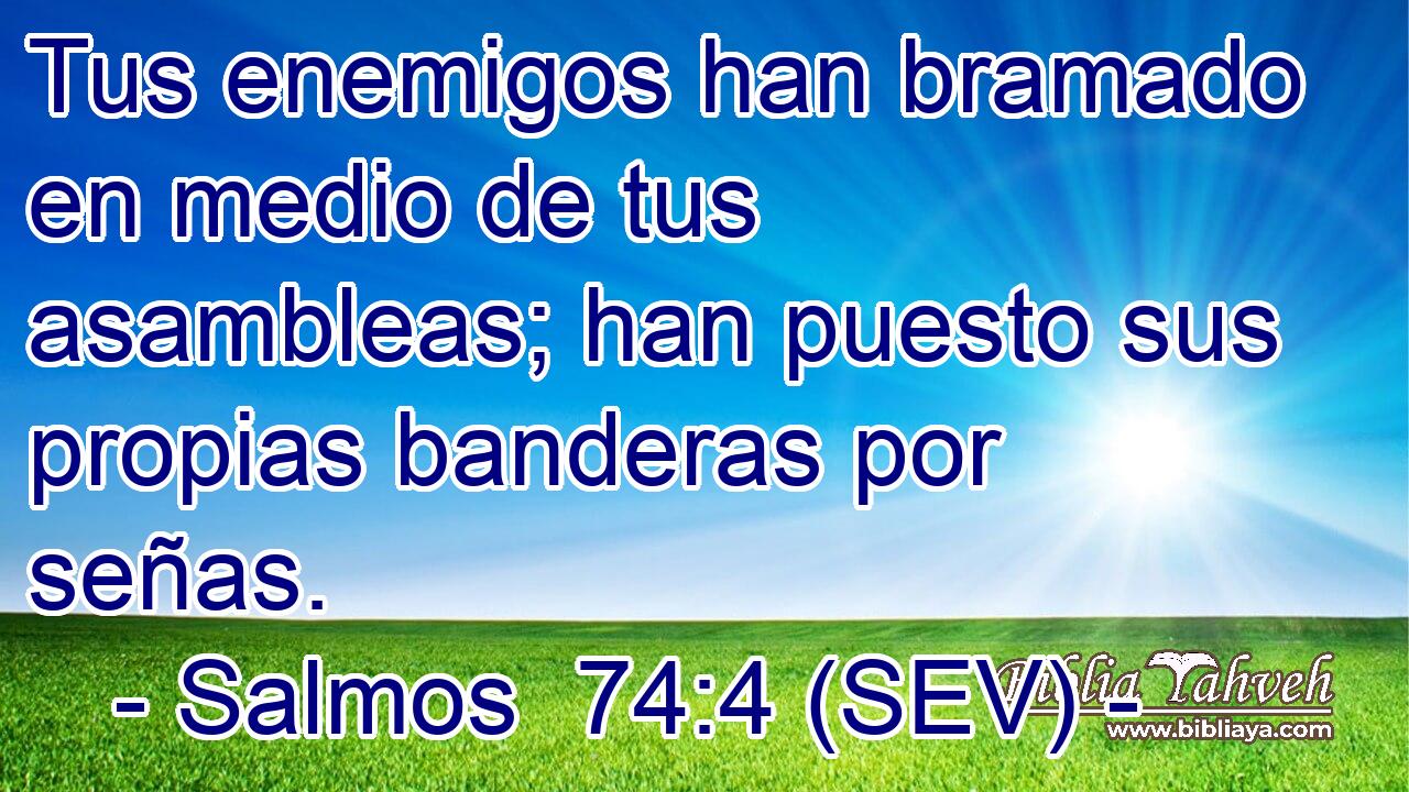 Tus enemigos han bramado en medio de tus asambleas; han puesto sus propias banderas por señas.