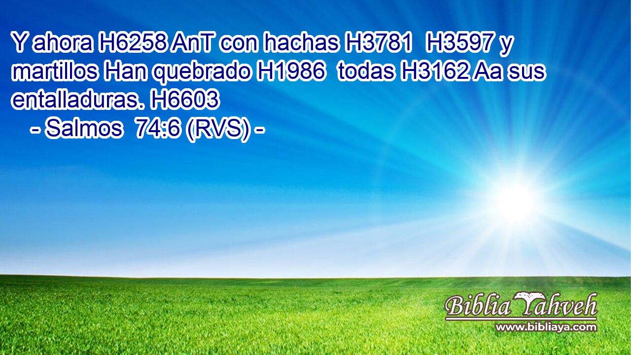 Y ahora H6258 AnT con hachas H3781  H3597 y martillos Han quebrado H1986  todas H3162 Aa sus entalladuras. H6603  