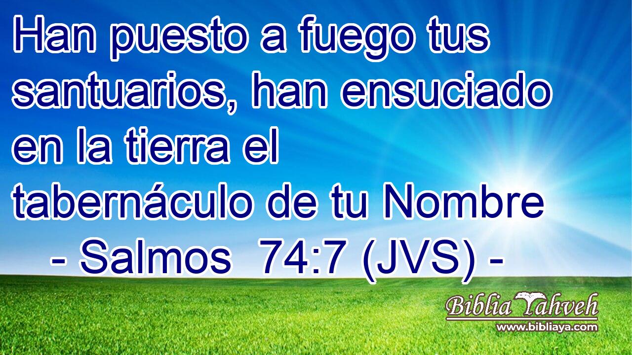Han puesto a fuego tus santuarios, han ensuciado en la tierra el tabernáculo de tu Nombre