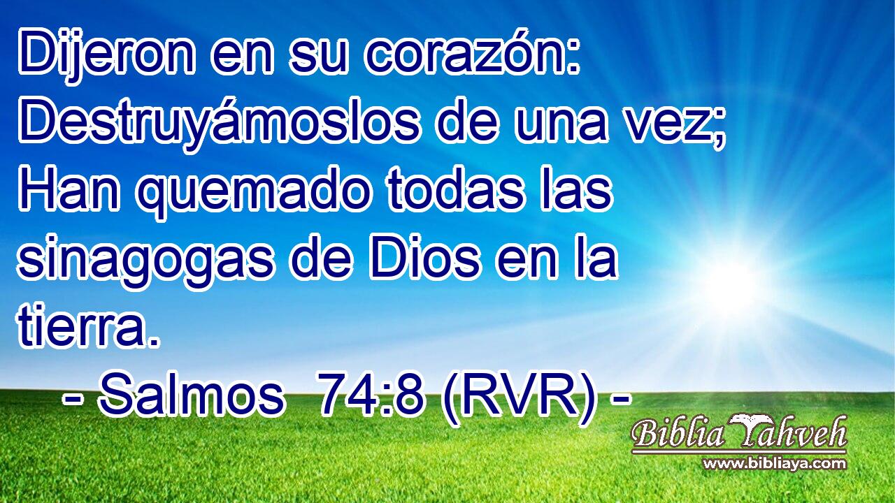 Dijeron en su corazón: Destruyámoslos de una vez; Han quemado todas las sinagogas de Dios en la tierra.