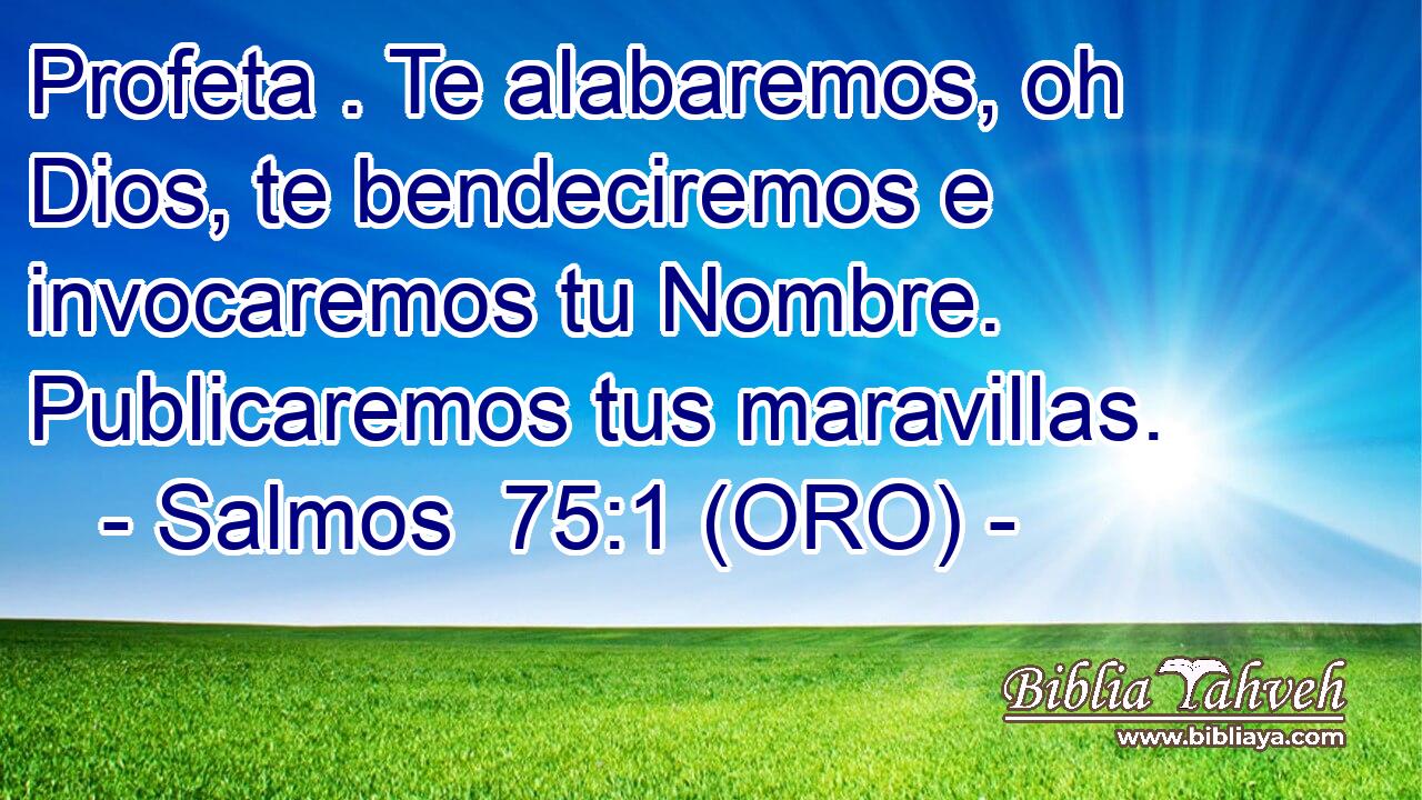  Profeta . Te alabaremos, oh Dios, te bendeciremos e invocaremos tu Nombre. Publicaremos tus maravillas. 
