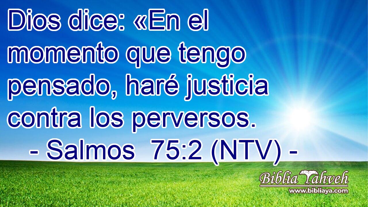 Dios dice: «En el momento que tengo pensado, haré justicia contra los perversos.