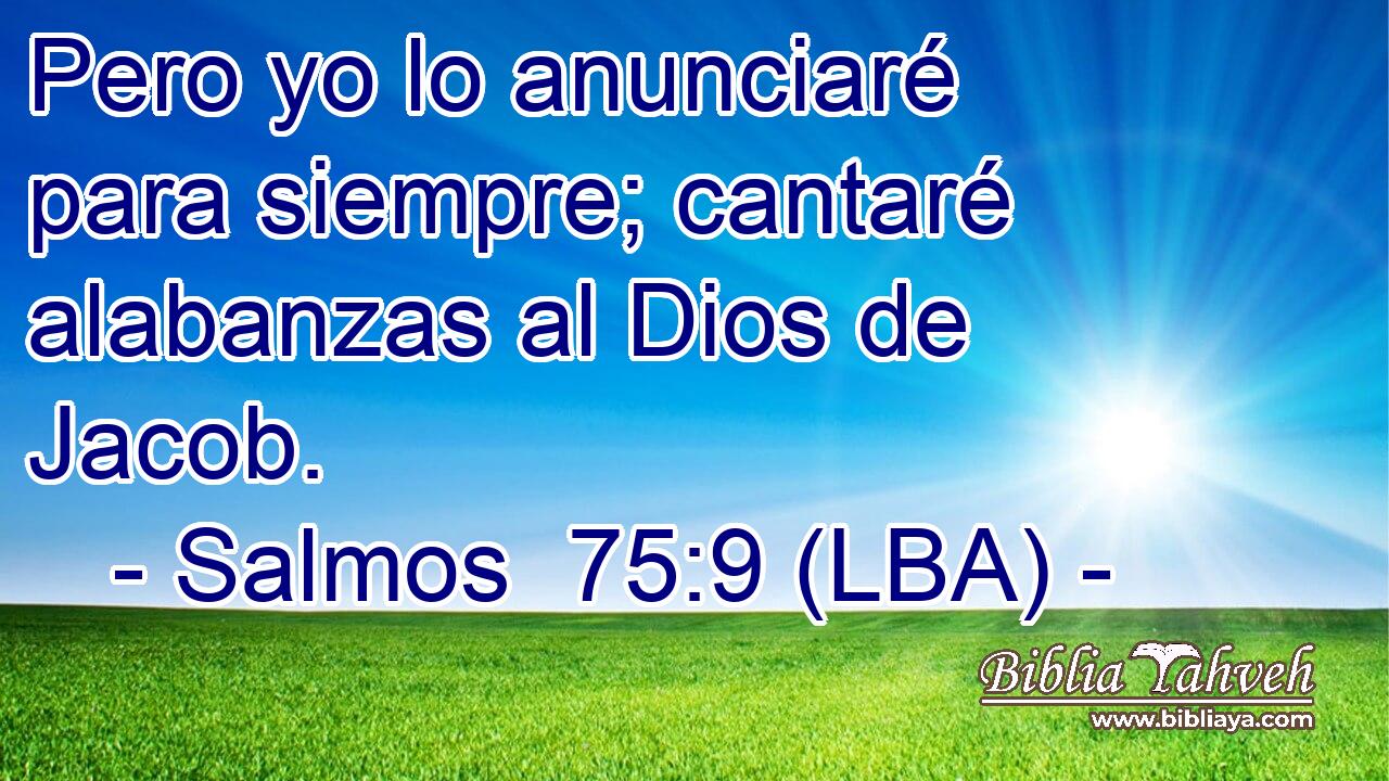 Pero yo lo anunciaré para siempre; cantaré alabanzas al Dios de Jacob.