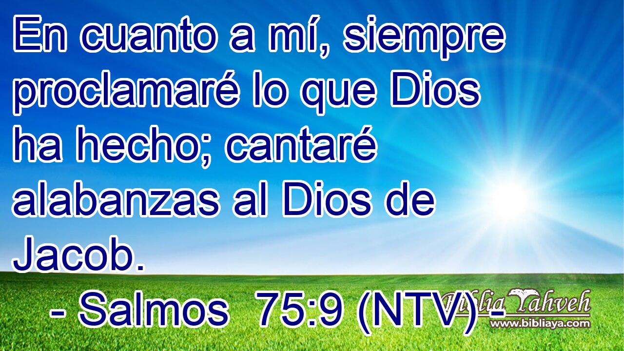 En cuanto a mí, siempre proclamaré lo que Dios ha hecho; cantaré alabanzas al Dios de Jacob.
