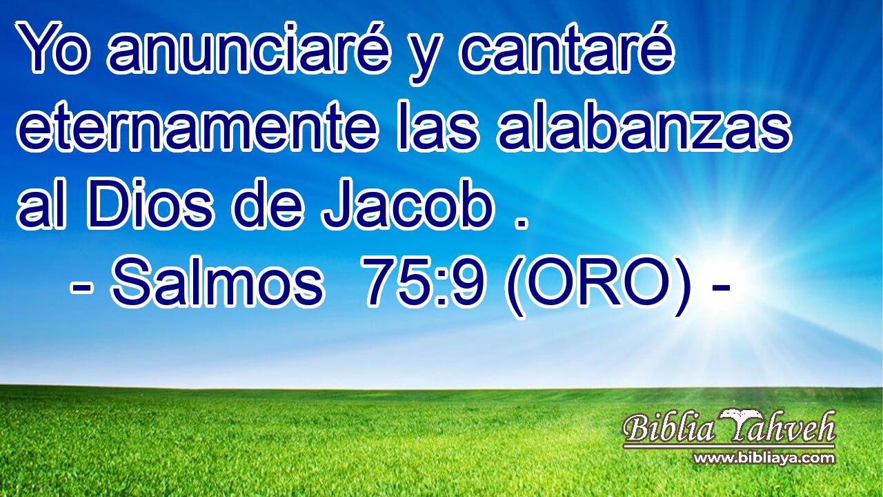  Yo anunciaré y cantaré eternamente las alabanzas al Dios de Jacob . 