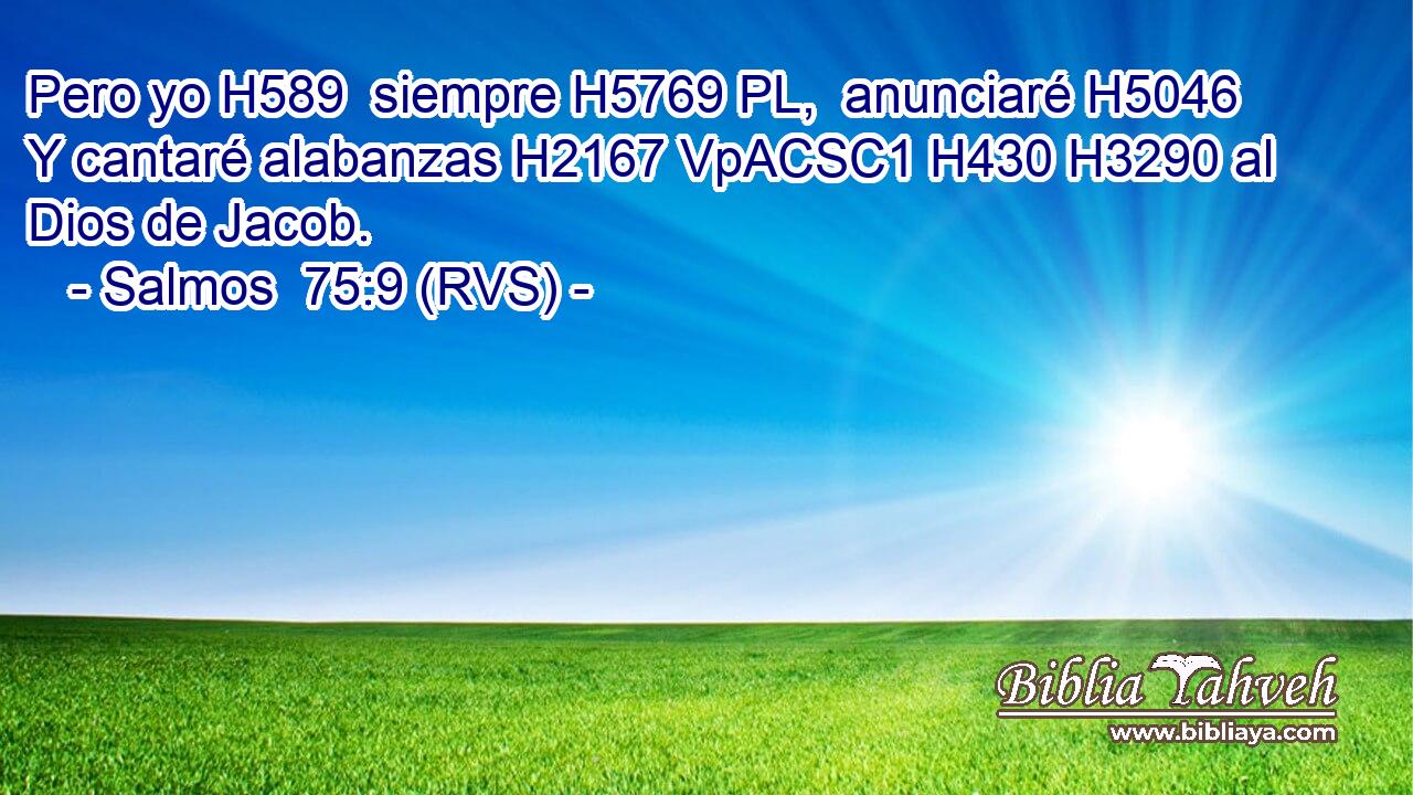 Pero yo H589  siempre H5769 PL,  anunciaré H5046  Y cantaré alabanzas H2167 VpACSC1 H430 H3290 al Dios de Jacob. 