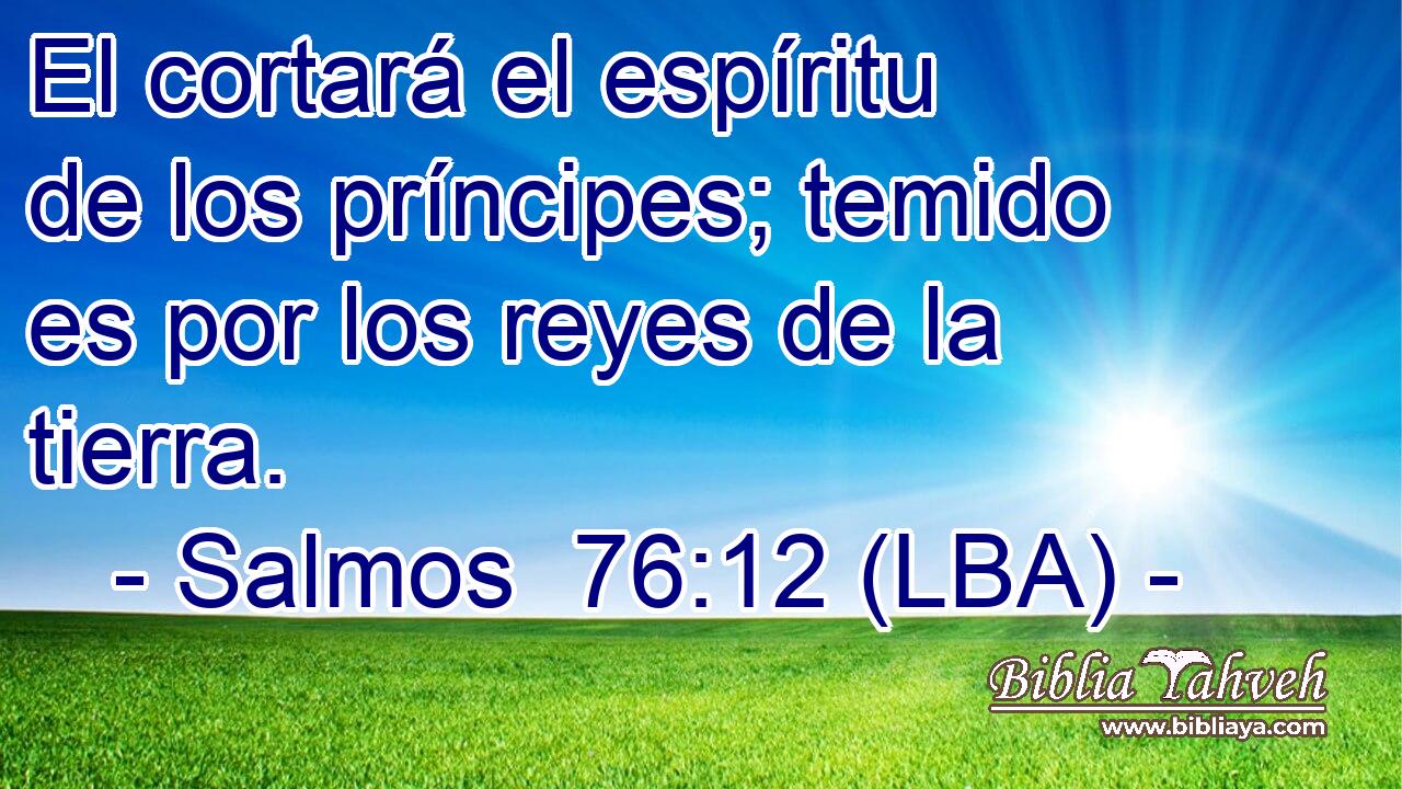 El cortará el espíritu de los príncipes; temido es por los reyes de la tierra.