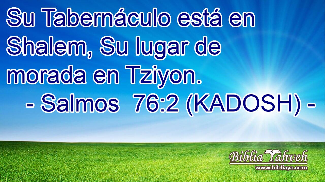  Su Tabernáculo está en Shalem, Su lugar de morada en Tziyon. 