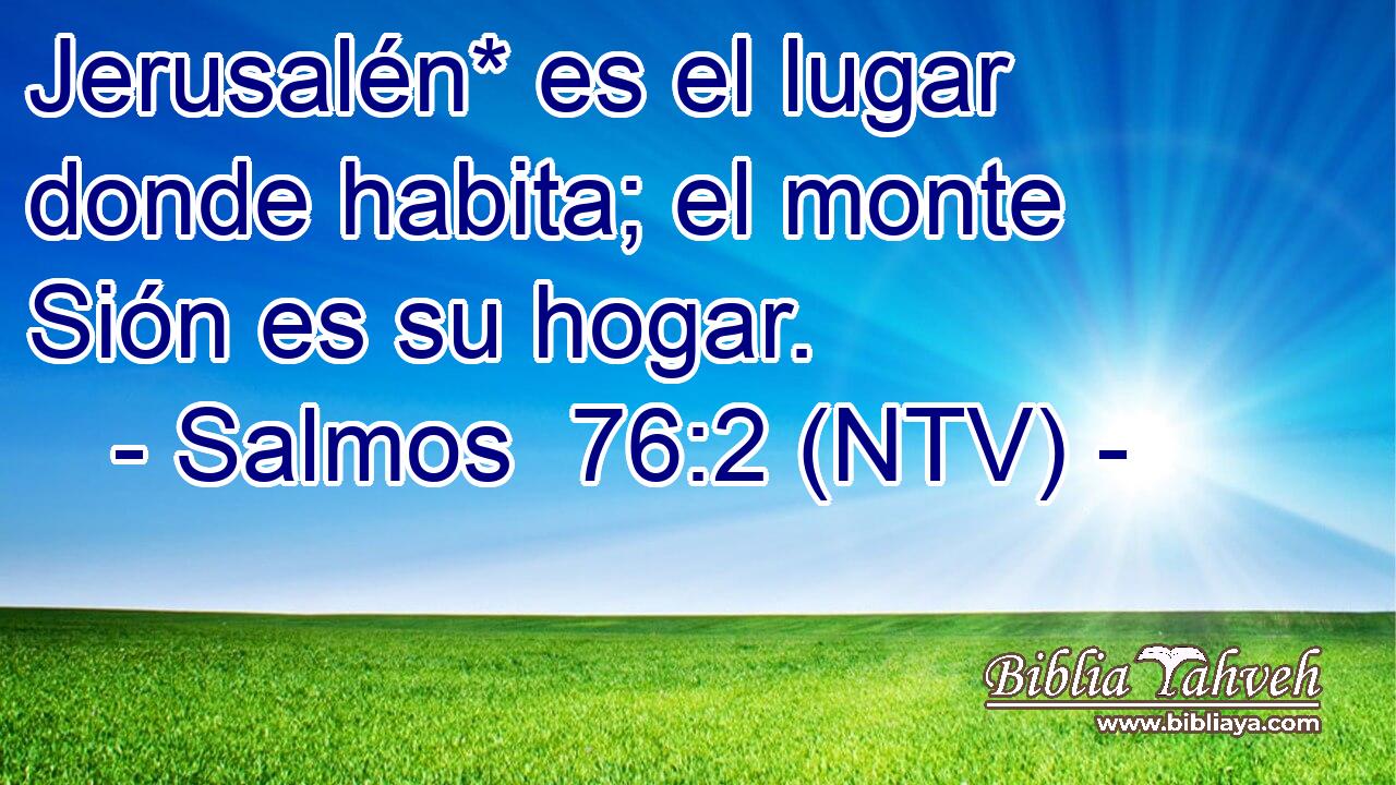 Jerusalén* es el lugar donde habita; el monte Sión es su hogar.