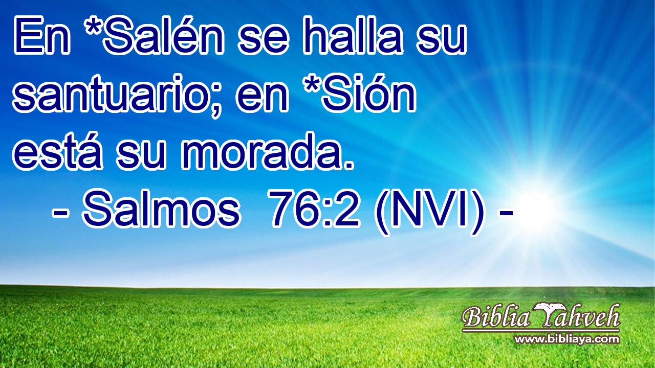  En *Salén se halla su santuario; en *Sión está su morada. 