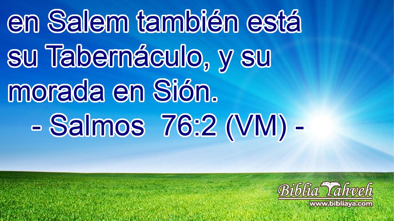  en Salem también está su Tabernáculo, y su morada en Sión. 