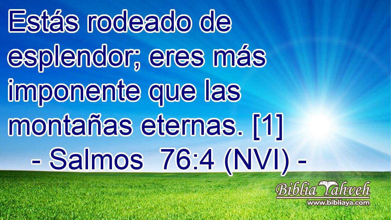  Estás rodeado de esplendor; eres más imponente que las montañas eternas. [1] 