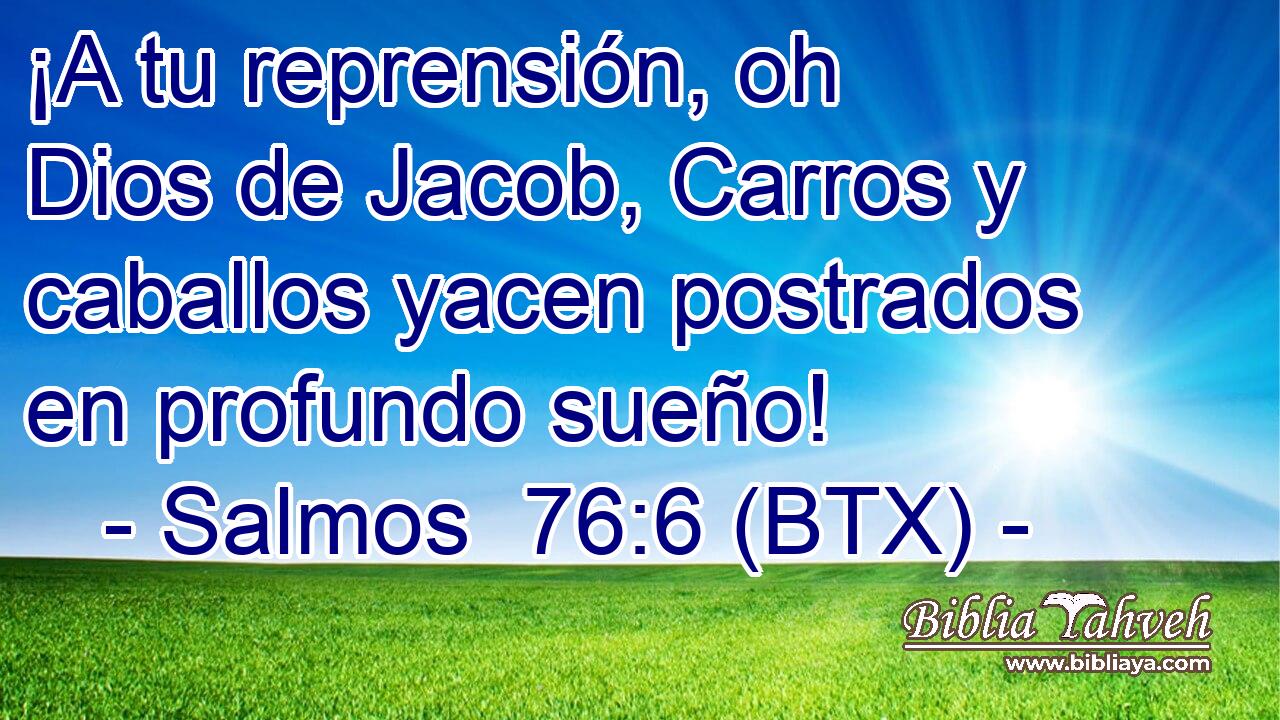 ¡A tu reprensión, oh Dios de Jacob, Carros y caballos yacen postrados en profundo sueño!