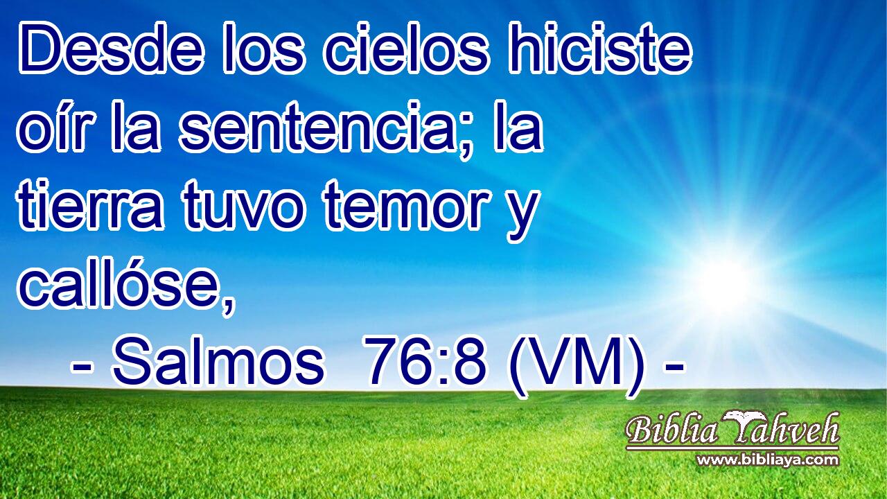  Desde los cielos hiciste oír la sentencia; la tierra tuvo temor y callóse, 