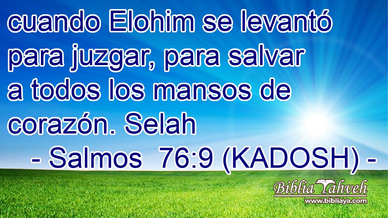  cuando Elohim se levantó para juzgar, para salvar a todos los mansos de corazón. Selah 