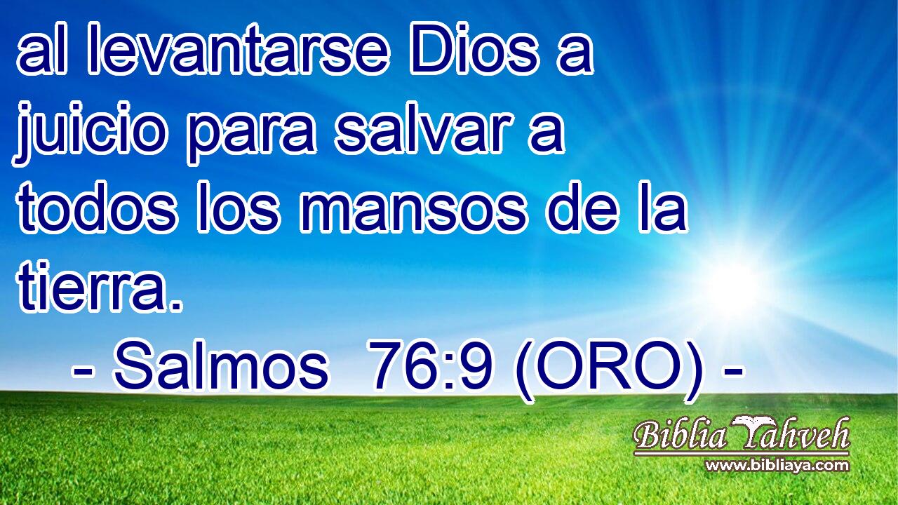  al levantarse Dios a juicio para salvar a todos los mansos de la tierra. 