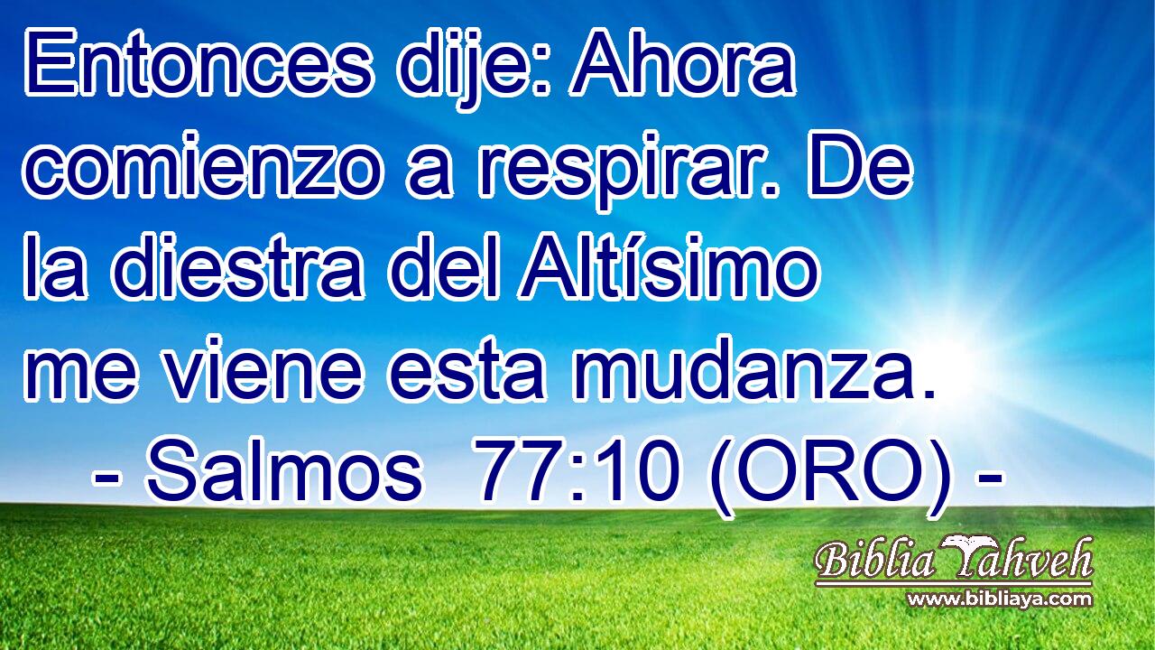  Entonces dije: Ahora comienzo a respirar. De la diestra del Altísimo me viene esta mudanza. 
