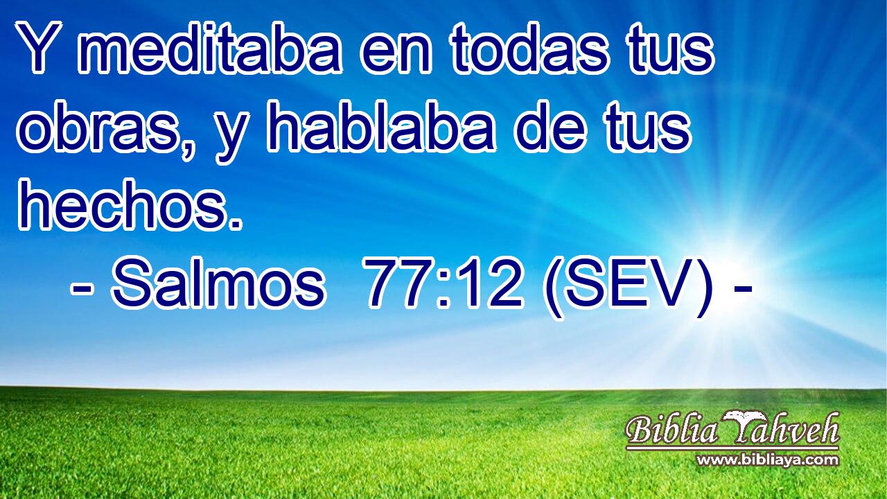 Y meditaba en todas tus obras, y hablaba de tus hechos.