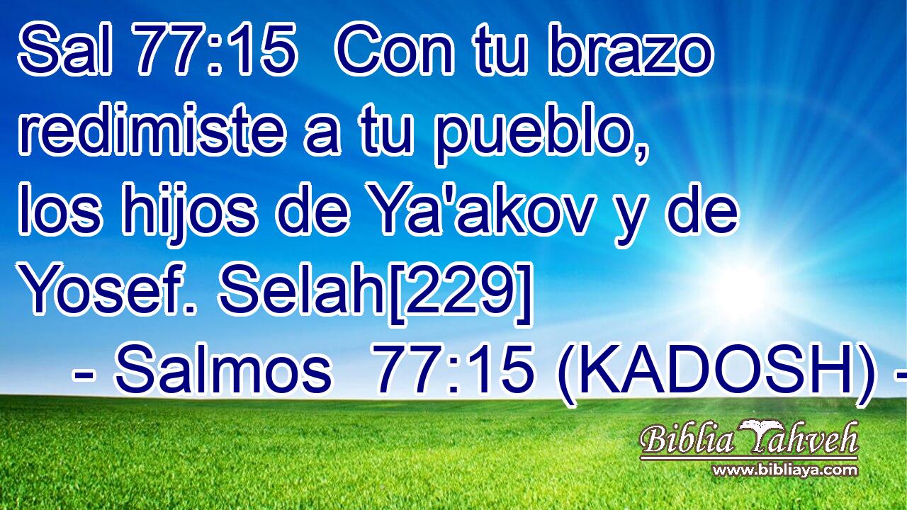  Con tu brazo redimiste a tu pueblo, los hijos de Ya'akov y de Yosef. Selah[229] 