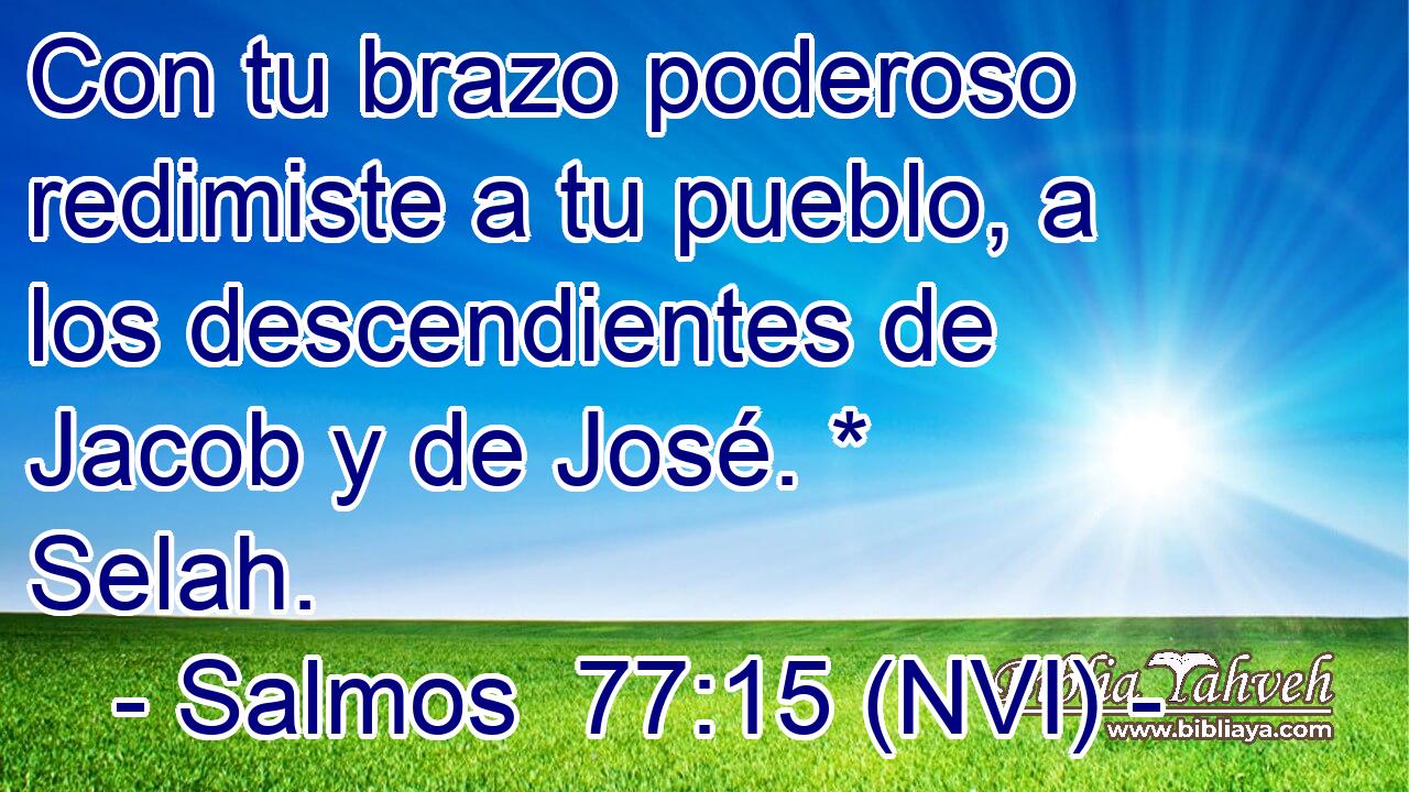  Con tu brazo poderoso redimiste a tu pueblo, a los descendientes de Jacob y de José. * Selah. 