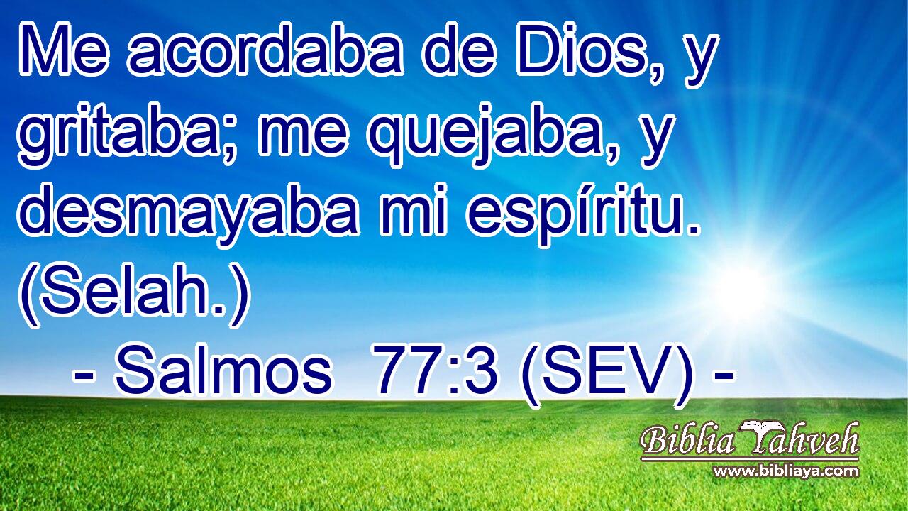 Me acordaba de Dios, y gritaba; me quejaba, y desmayaba mi espíritu. (Selah.)
