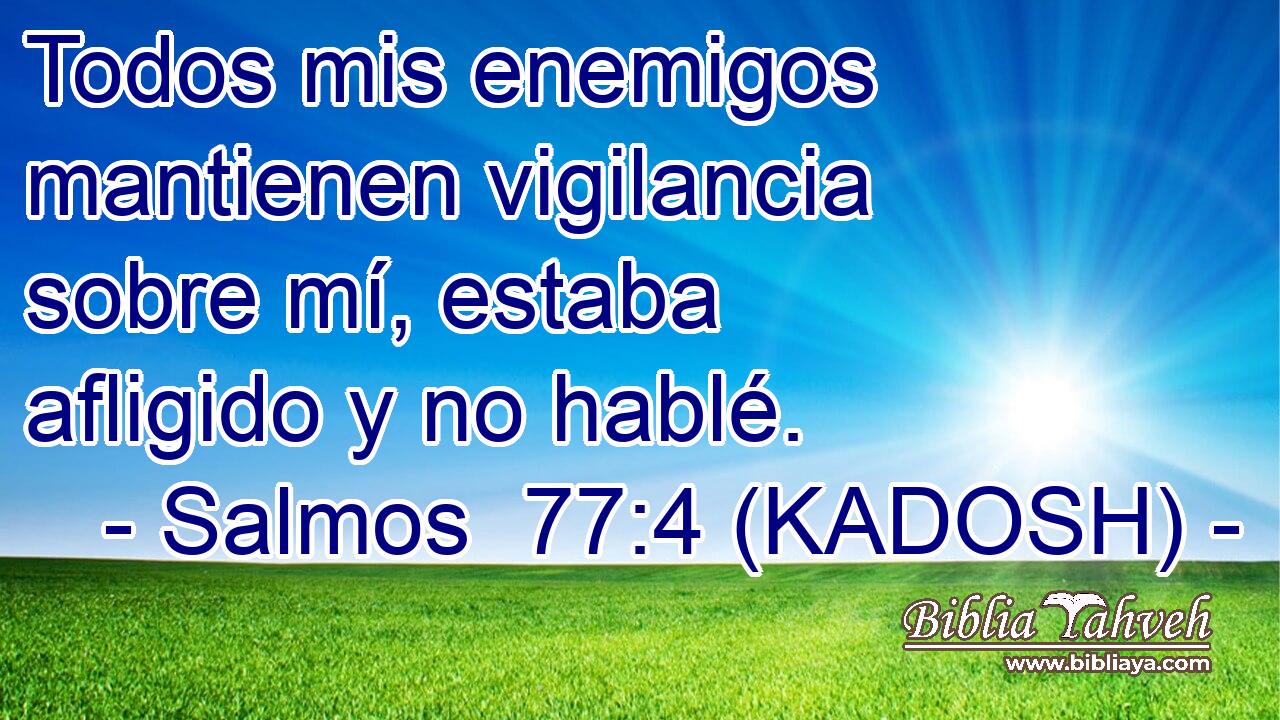  Todos mis enemigos mantienen vigilancia sobre mí, estaba afligido y no hablé. 
