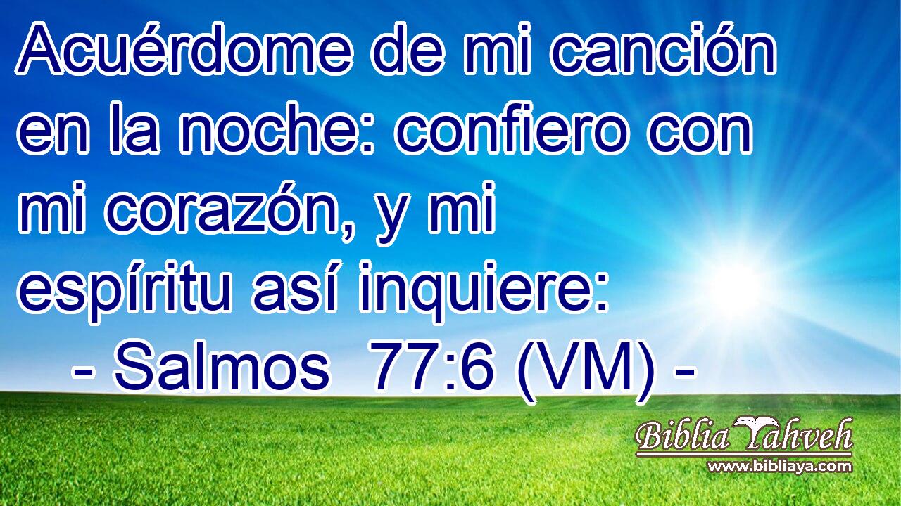  Acuérdome de mi canción en la noche: confiero con mi corazón, y mi espíritu así inquiere: 