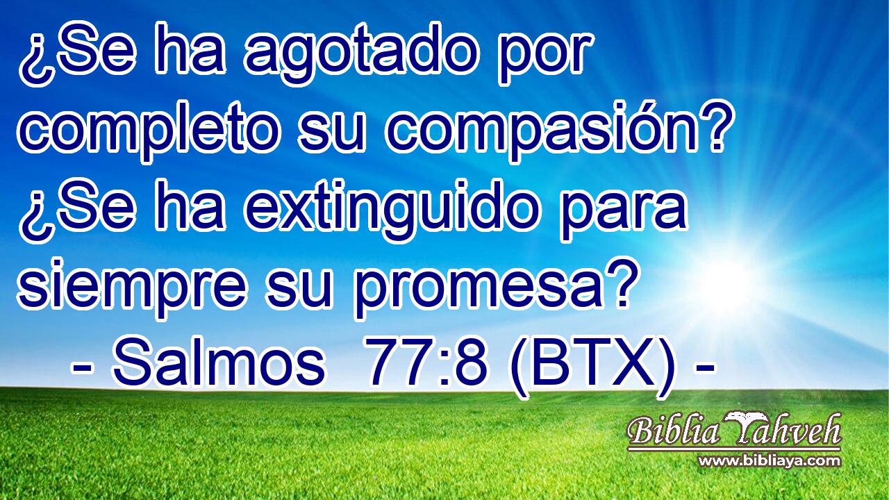 ¿Se ha agotado por completo su compasión? ¿Se ha extinguido para siempre su promesa?