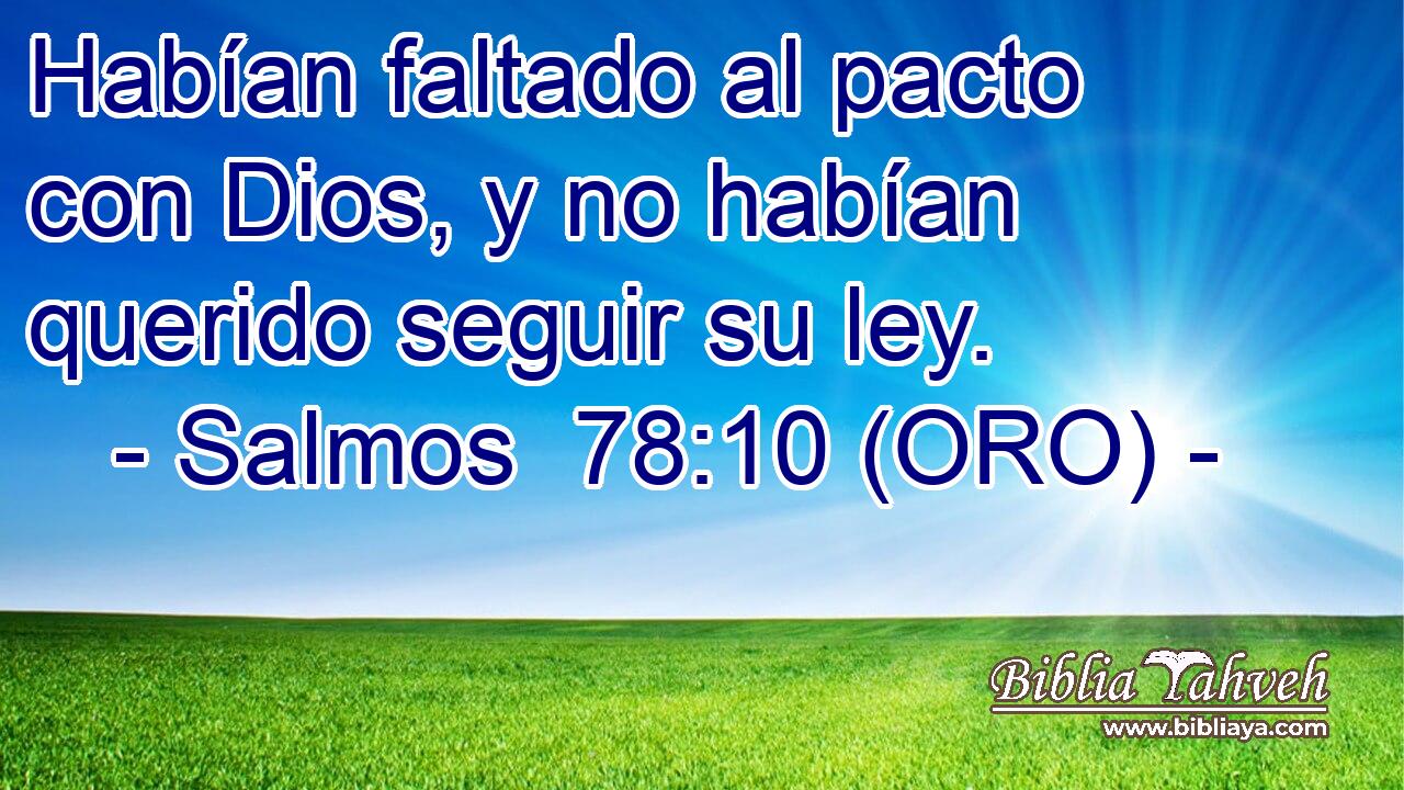  Habían faltado al pacto con Dios, y no habían querido seguir su ley. 